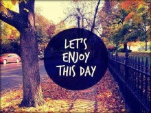 Lets enjoy this day.jpg